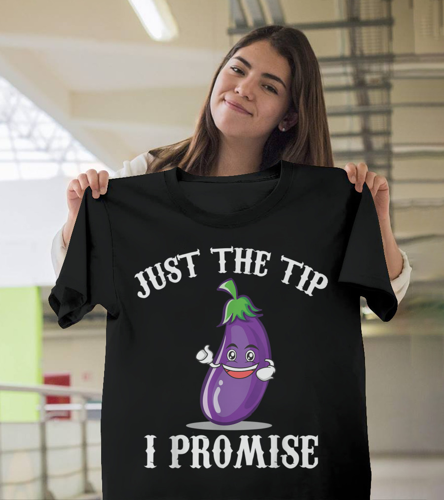 Just The Tip Eggplant Emoji I Promise T-Shirt