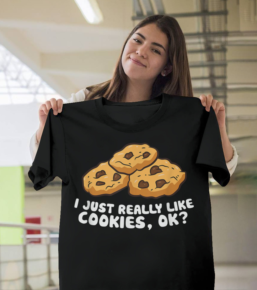 I Just Really Like Cookies Ok Love Chocolate Chip Cookies T-Shirt