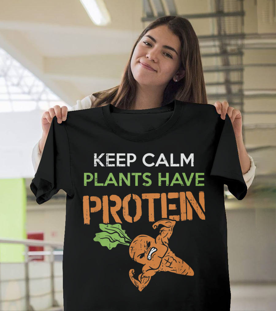 Keep Calm Plants Have Protein Vegan Vegetarian T-Shirt