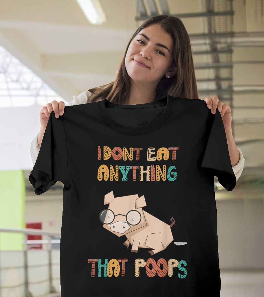 I Don't Eat Anything That Poops with Cartoon Pig T-Shirt