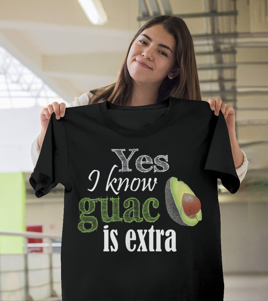 Yes I Know Guac Is Extra Avocado Image T-Shirt