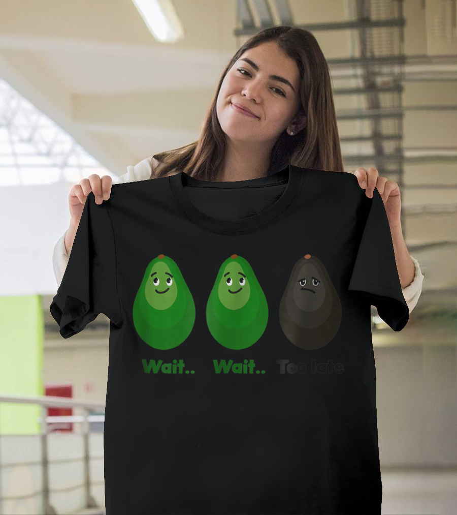 Avocado Wait Wait Too Late Evolution Stages T-Shirt
