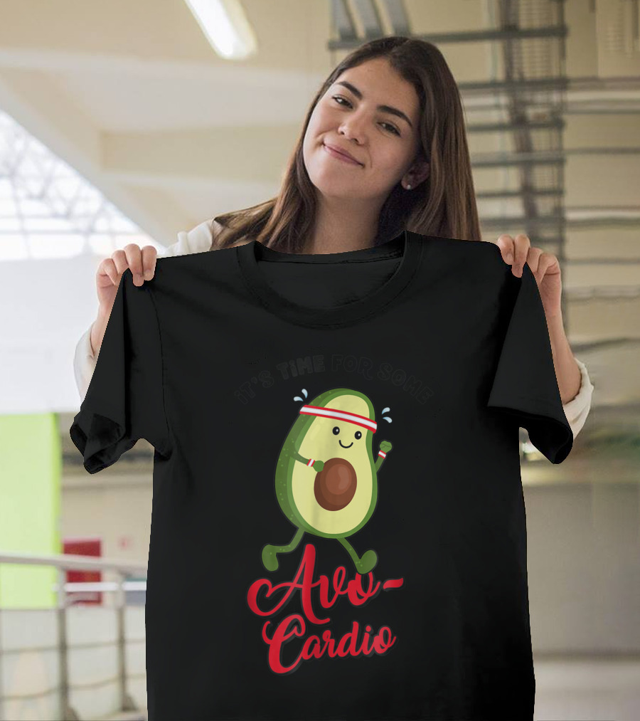 It's Time for Some Avo Cardio Avocado Workout Avocardio T-Shirt