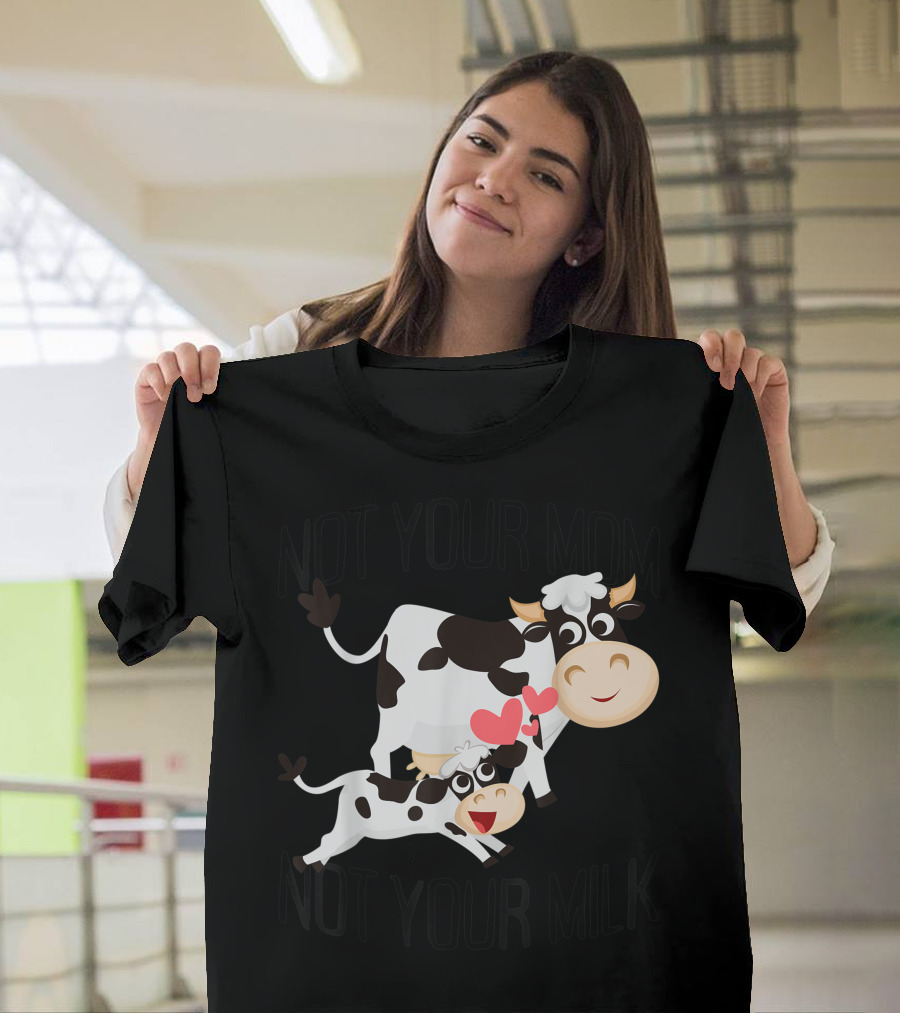Not Your Mom Not Your Milk Cow Veganism Veggie Vegan Uu T-Shirt