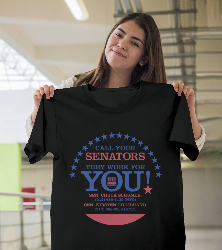 Call Your Senators They Work for You Chuck Schumer Kirsten Gillibrand NYC Contact Information T-Shirt