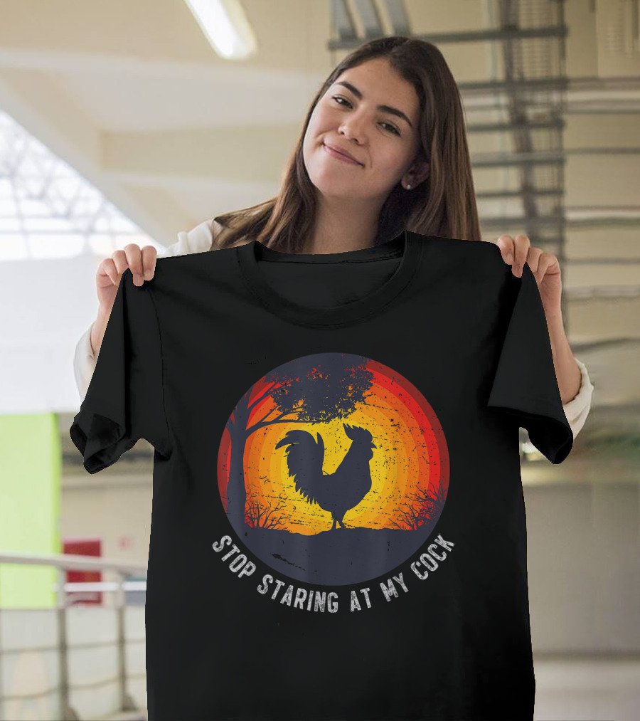 Stop Staring At My Cock Funny Farmer Chicken Farming Rooster T-Shirt
