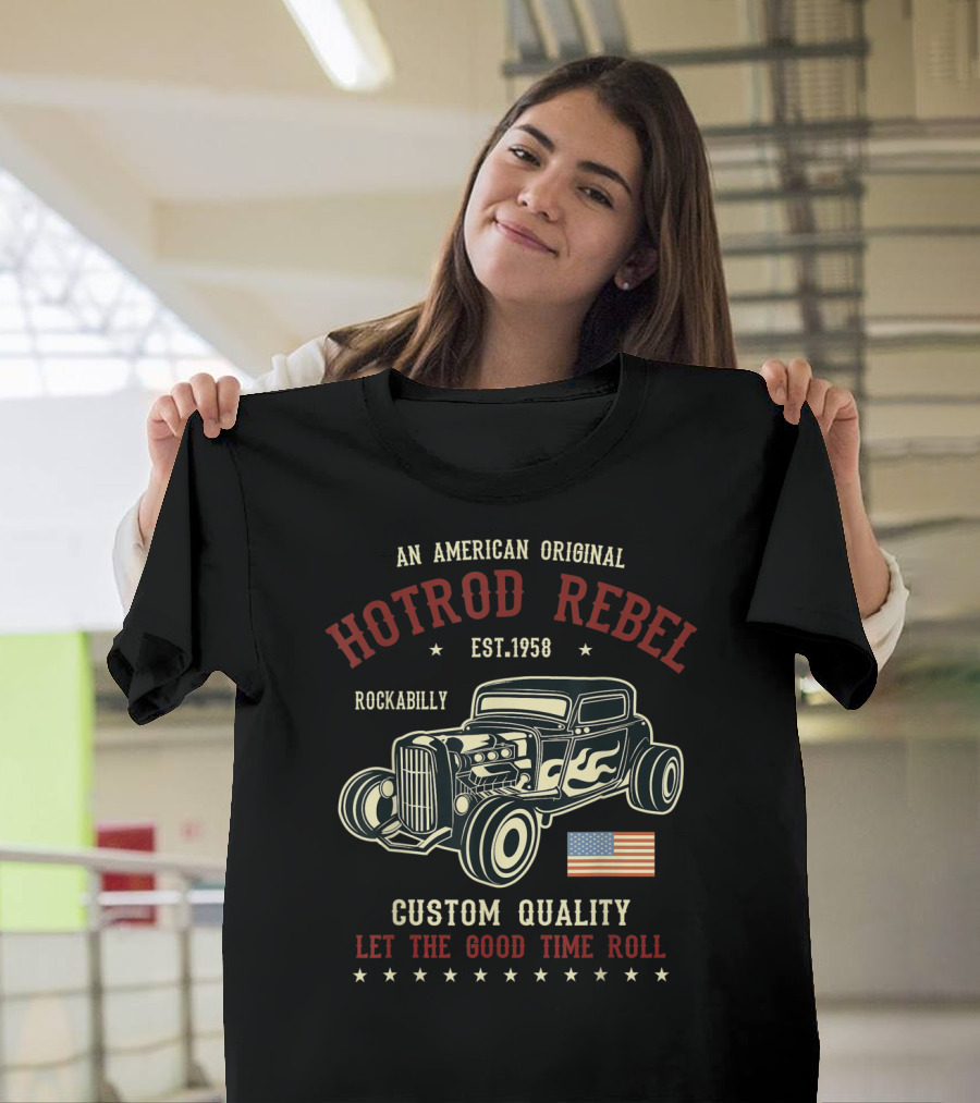 An American Original Hotrod Rebel Rockabilly Vintage Custom Quality Let The Good Time Roll T-Shirt