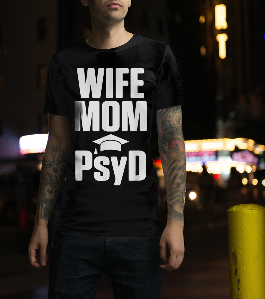 Wife Mom PsyD Doctor Of Psychology Doctorate T-Shirt