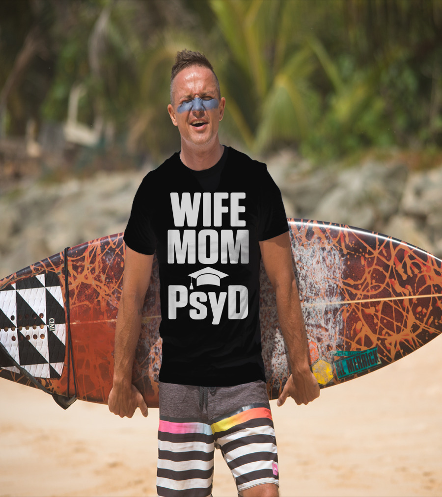 Wife Mom PsyD Doctor Of Psychology Doctorate T-Shirt
