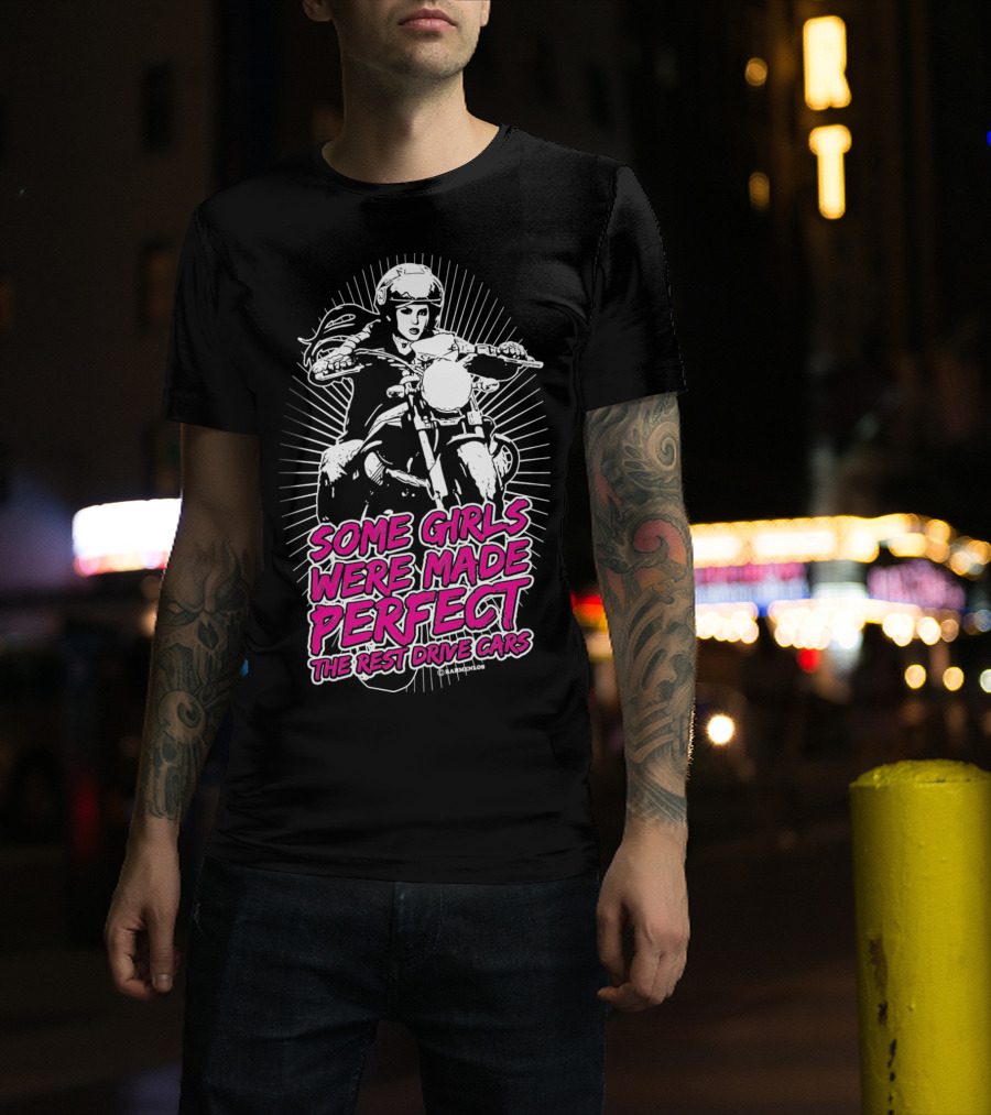 Some Girls Were Made Perfect The Rest Drive Cars Motorcycle Rider T-Shirt
