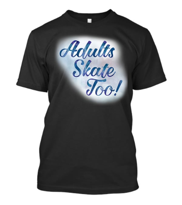 Adults Skate Too Figure Skating American T-Shirt