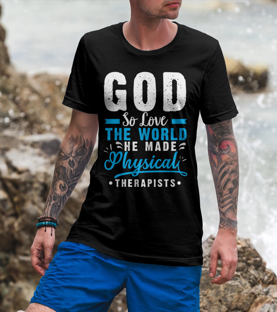 GOD So Love The World He Made Physical Therapists T-Shirt