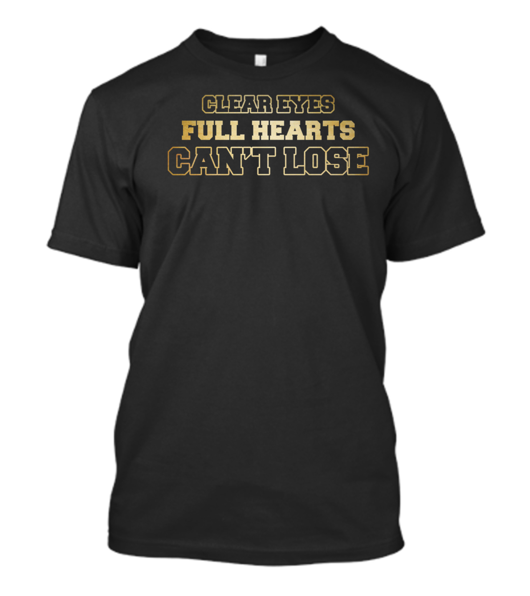 Clear Eyes Full Hearts Can't Lose Friday Night Lights Inspirational Phrase T-Shirt