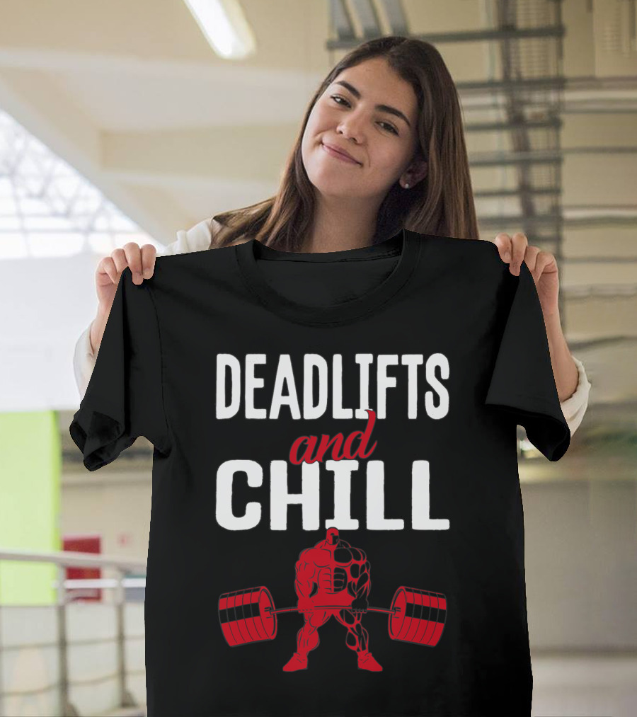 Deadlifts And Chill Fitness Weightlifting Workout Gym T-Shirt