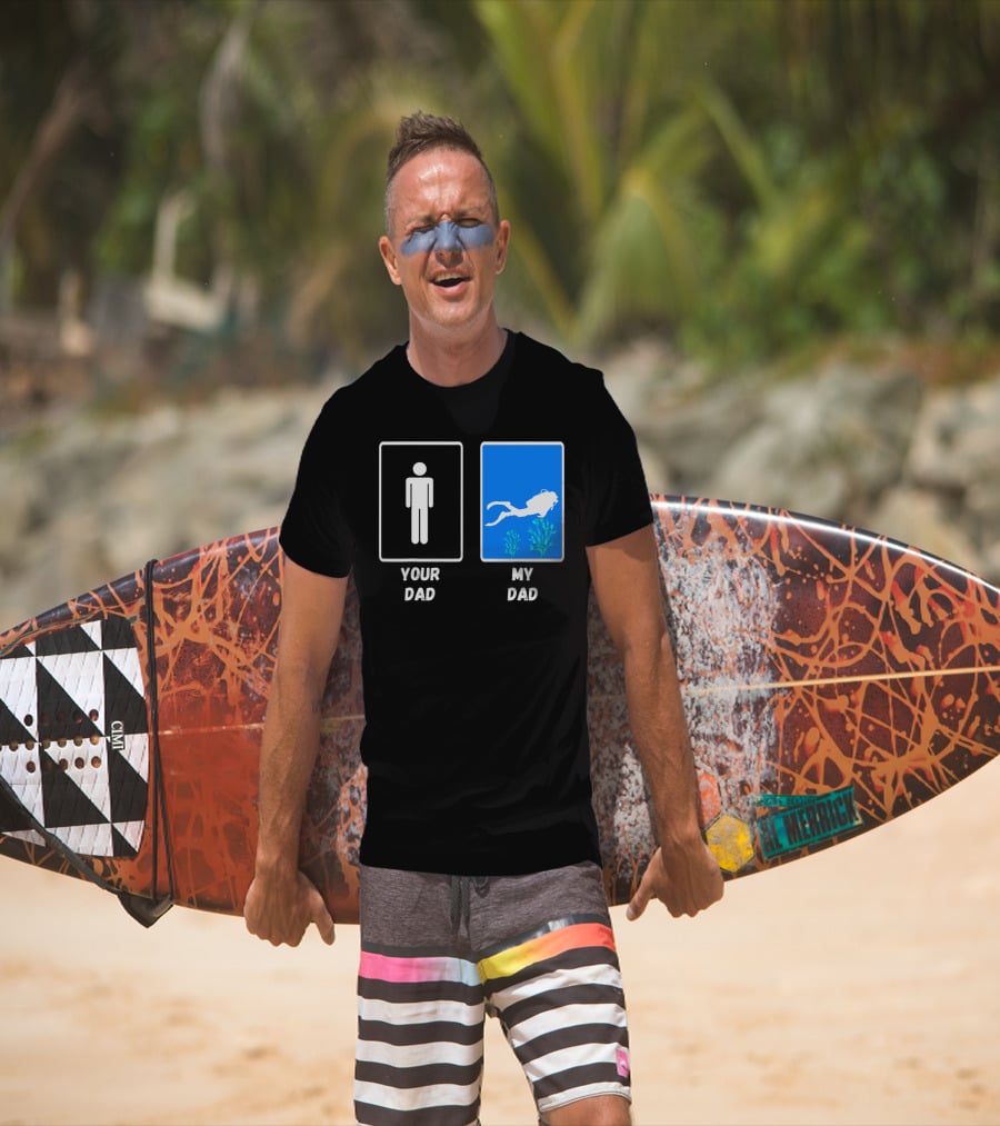 Your Dad My Dad Deep Sea Scuba Diver Dad Diving Snorkeling Dive T-Shirt