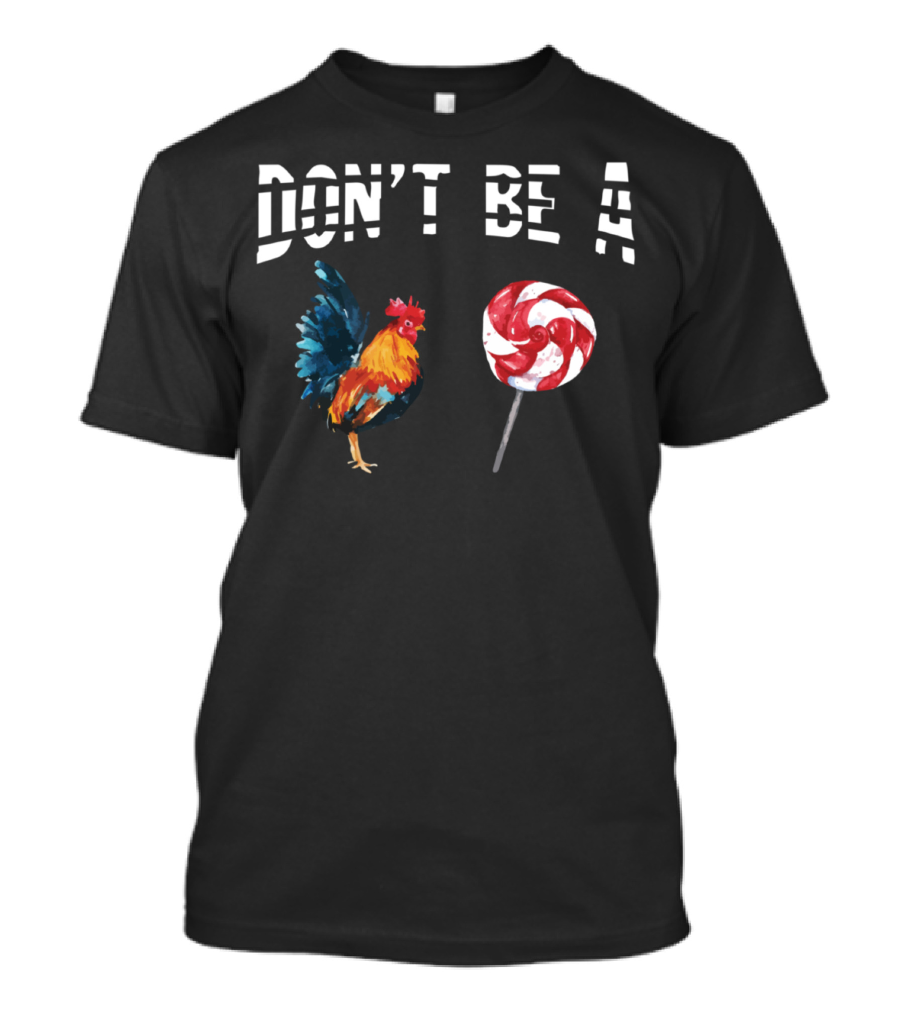 Don't Be A Chicken Lollipop Rooster Lover T-Shirt