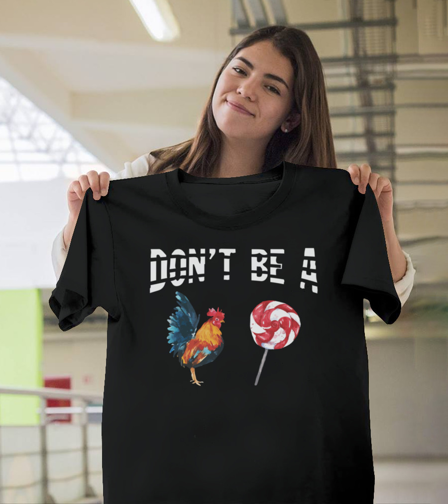 Don't Be A Chicken Lollipop Rooster Lover T-Shirt