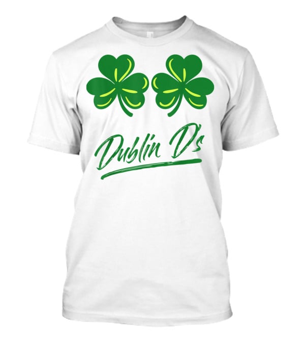 Dublin D's Shamrocks For Irish Women Girls Ladies T-Shirt