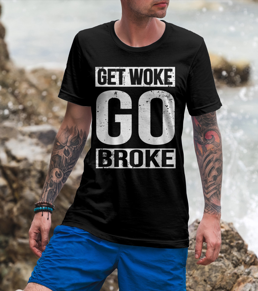 Get Woke Go Broke Anti SJW Social Justice Media T-Shirt