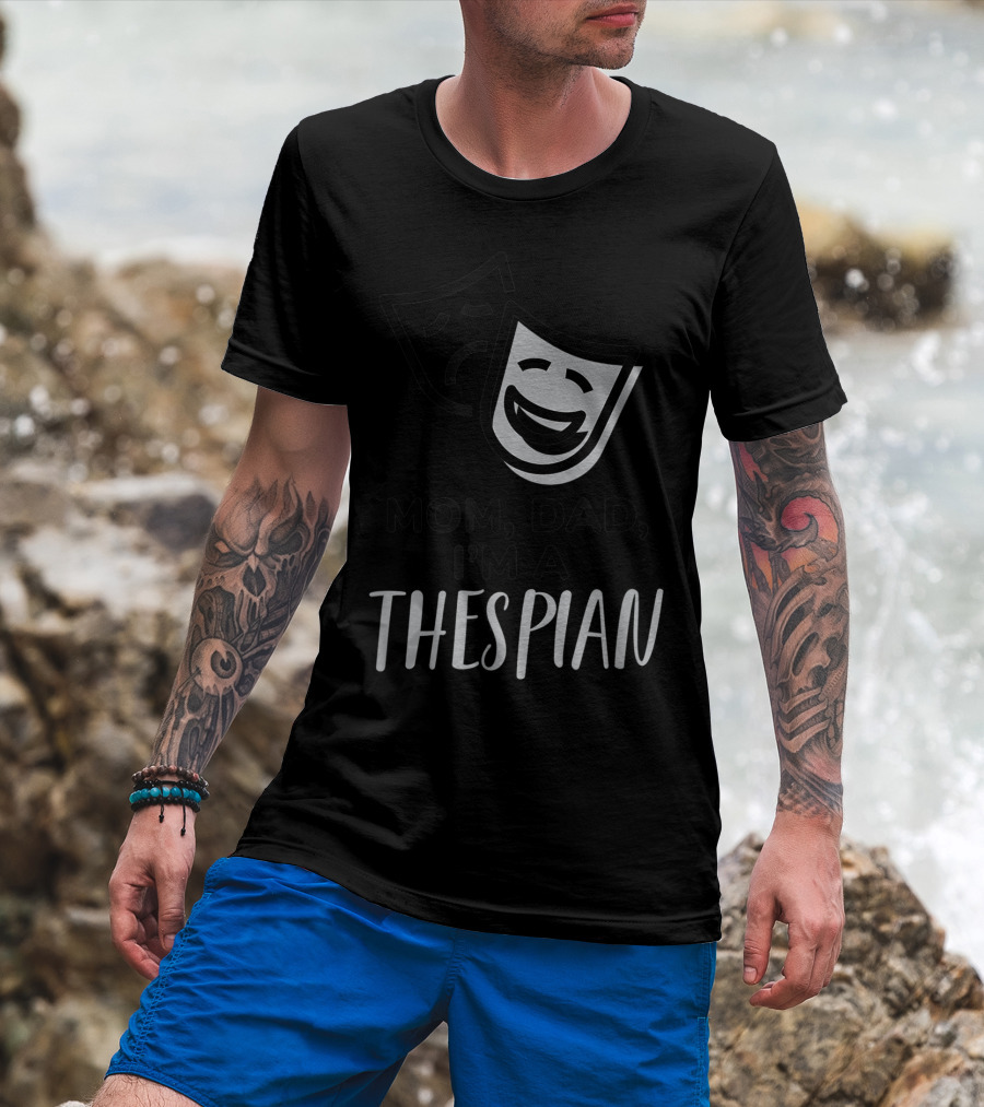Mom Dad I'm A Thespian Theatre Comedy Tragedy Mask T-Shirt