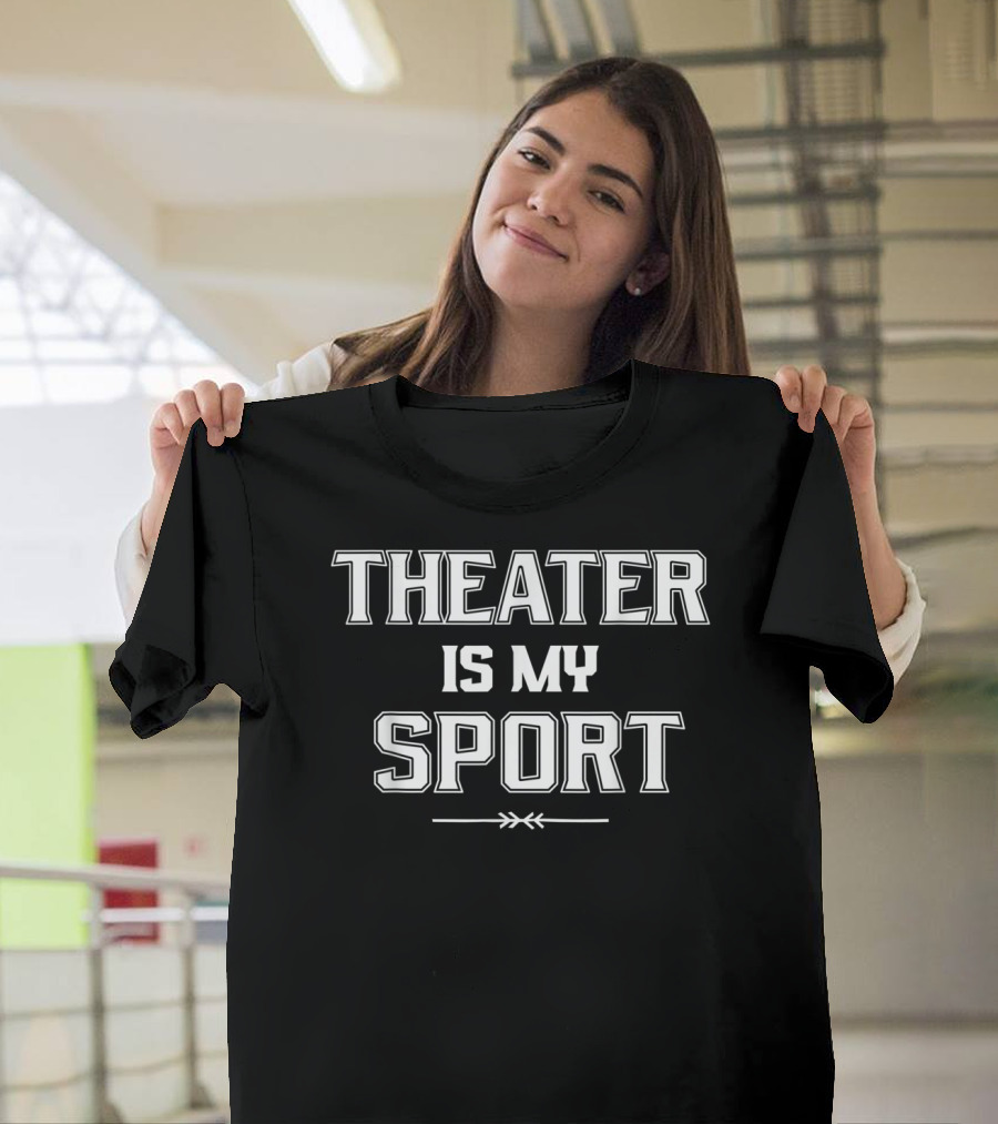 Theater Is My Sport Funny Drama Club Teacher T-Shirt