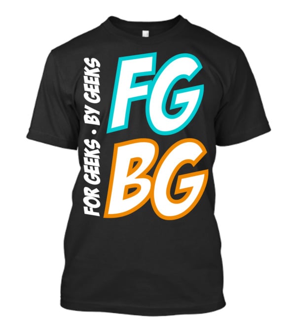 FG BG For Geeks By Geeks T-Shirt