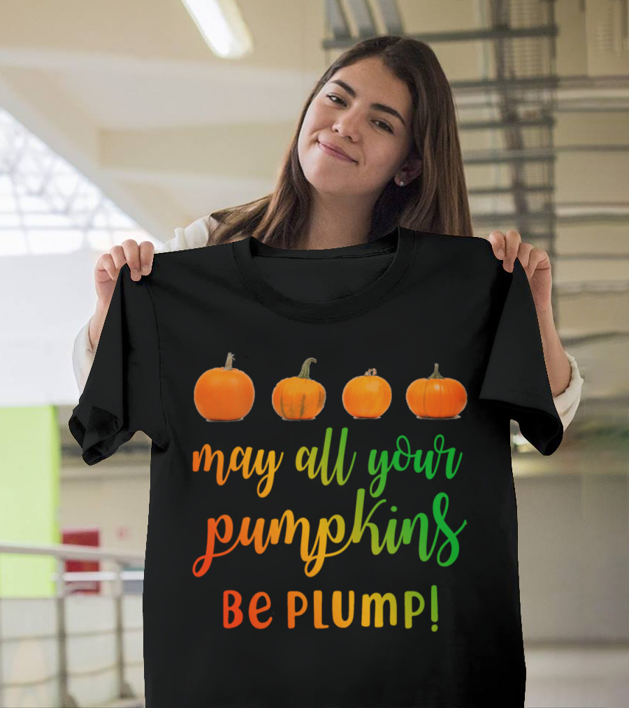 May All Your Pumpkins Be Plump Vibrant Fall Harvest Wishes T-Shirt