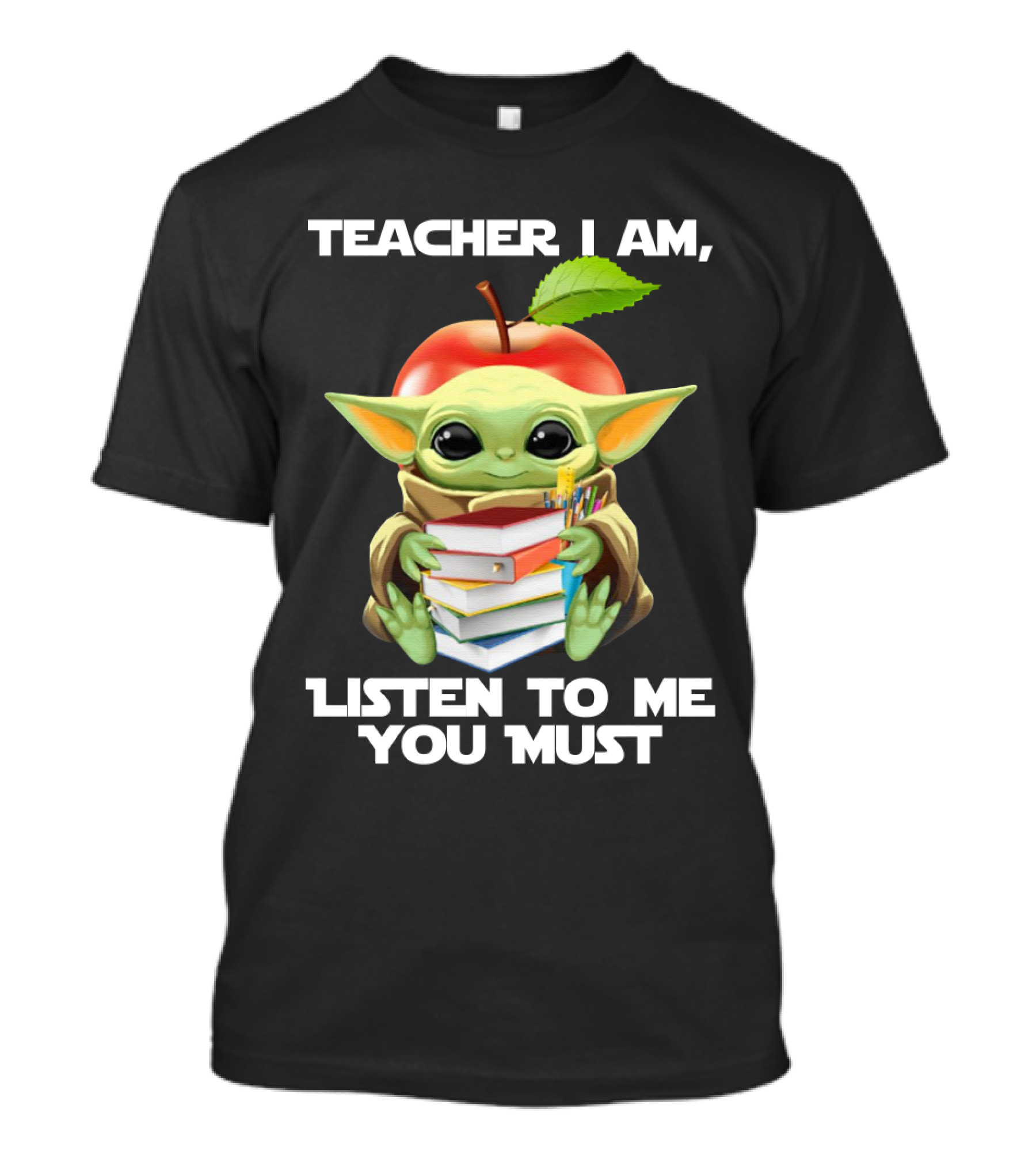 Teacher I Am Listen To Me You Must Baby Yoda T-Shirt