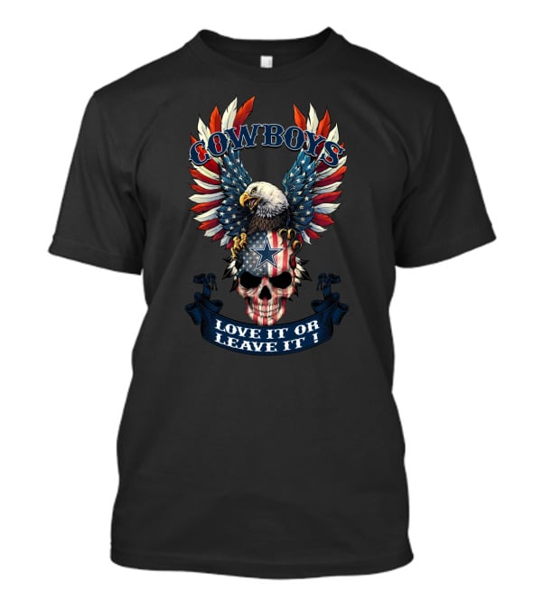 Cowboys Eagle Flag Skull Love It Or Leave It T-Shirt