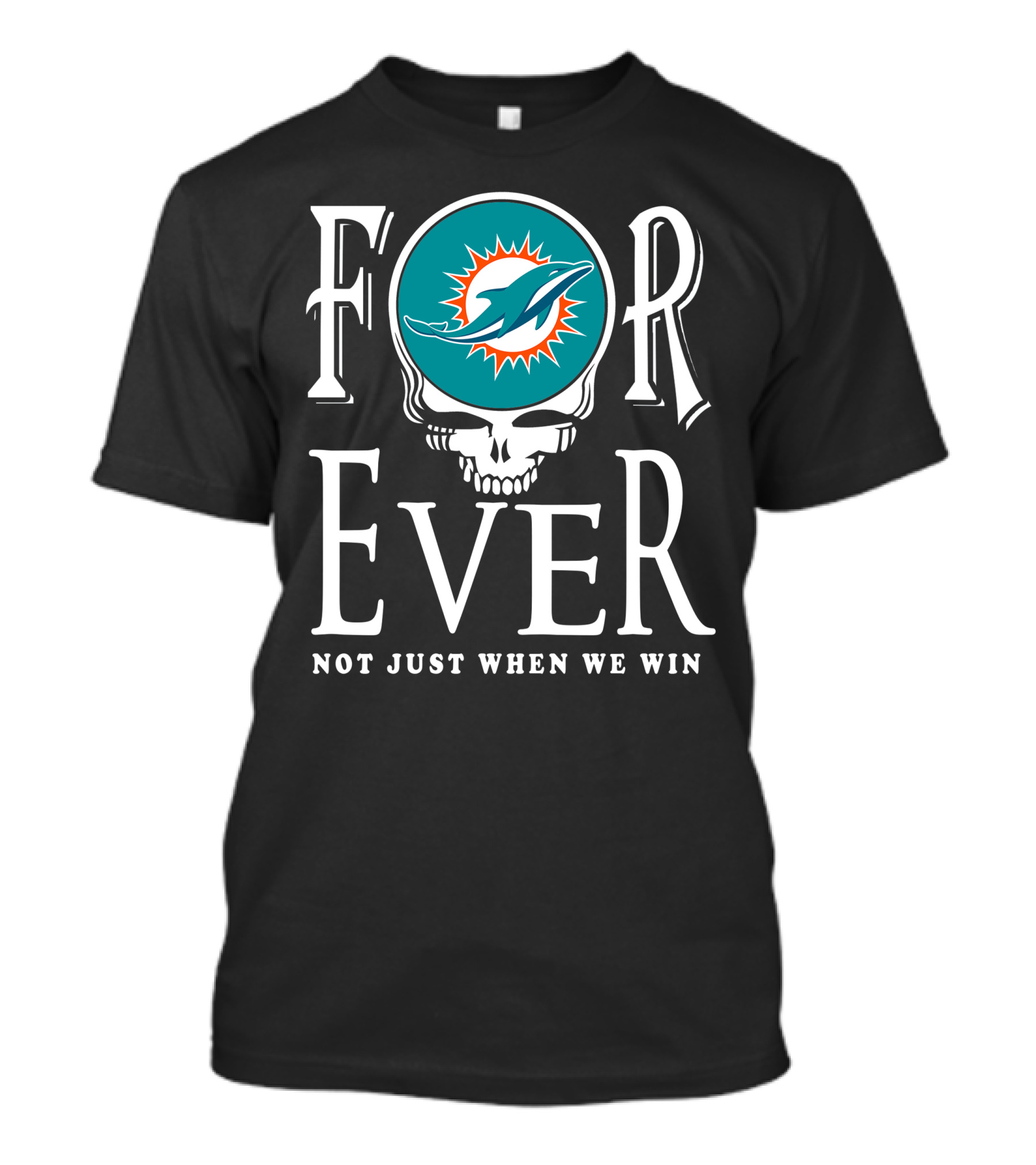 Forever Miami Dolphins Not Just When We Win T-Shirt