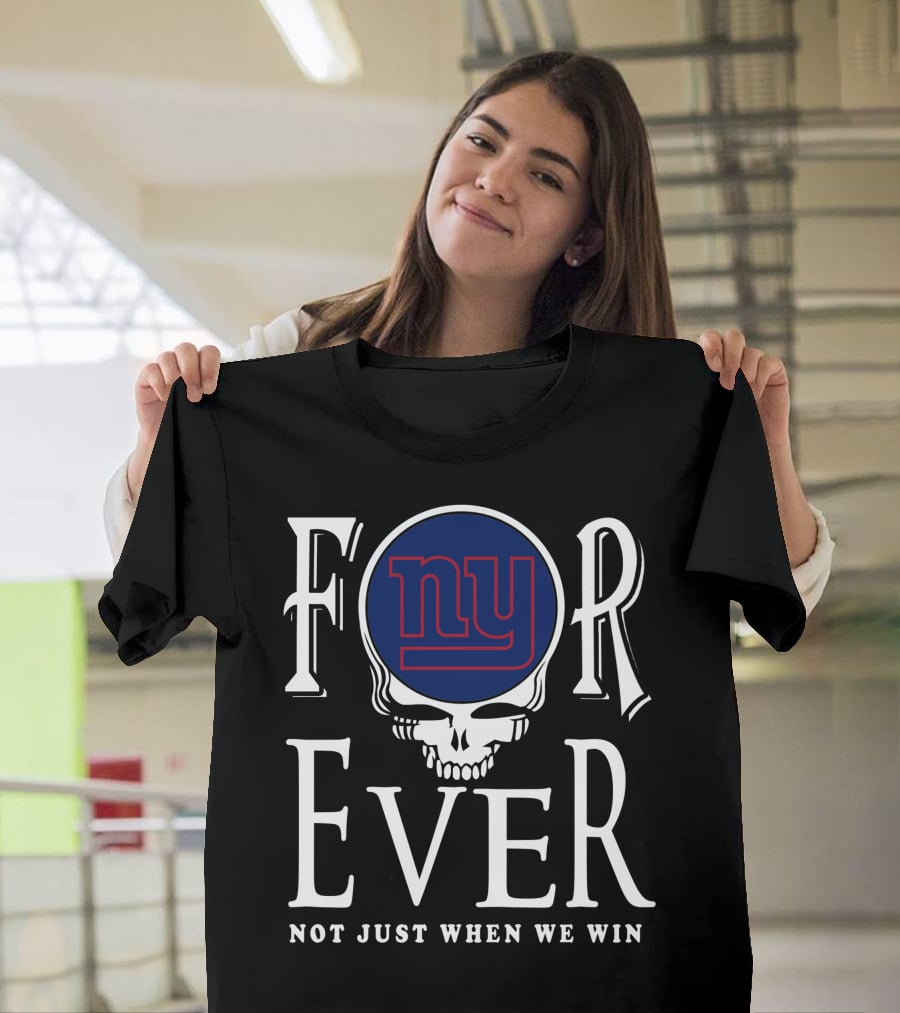New York Giants Forever Not Just When We Win Skull T-Shirt