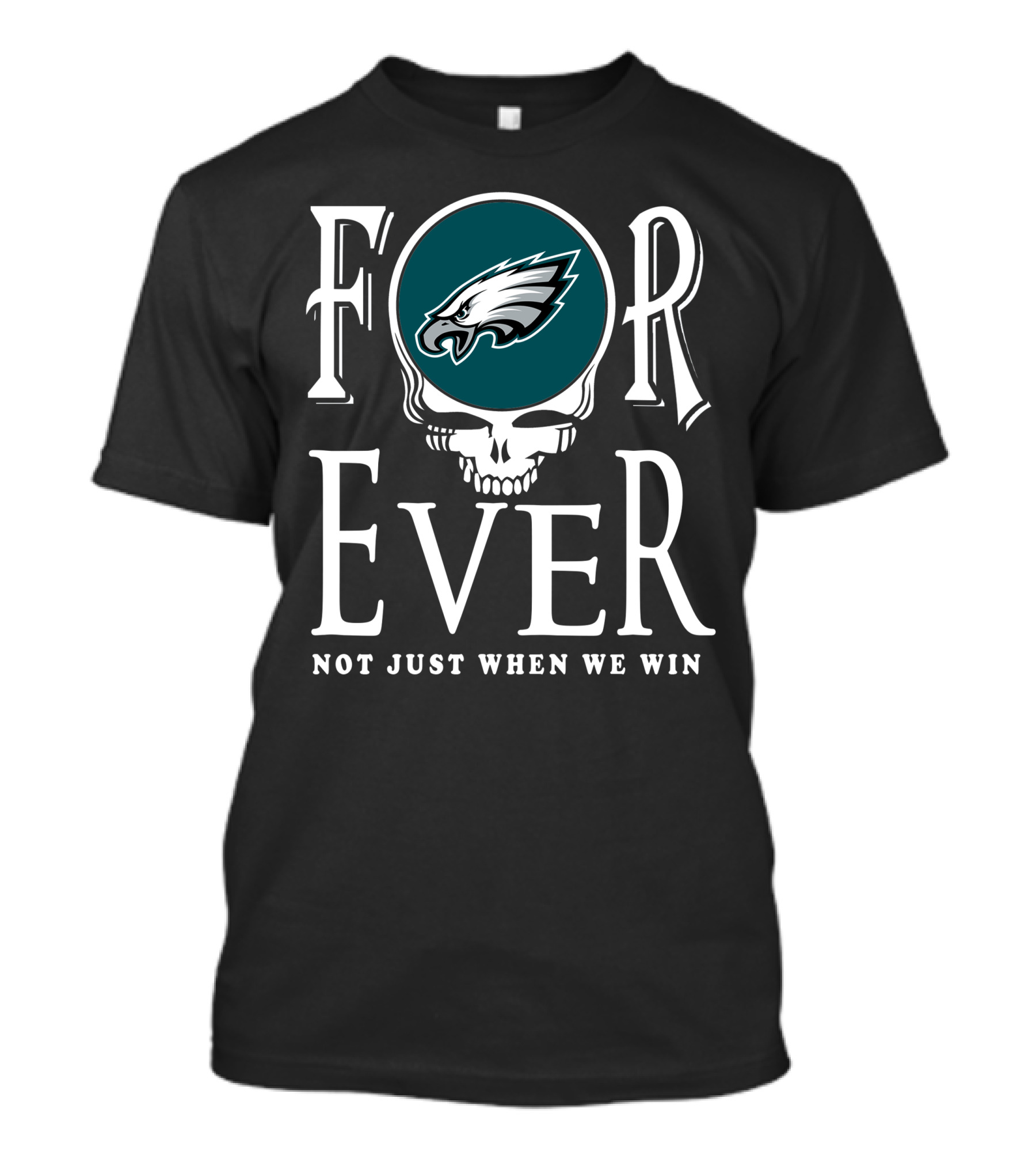 Philadelphia Eagles Forever Not Just When We Win T-Shirt