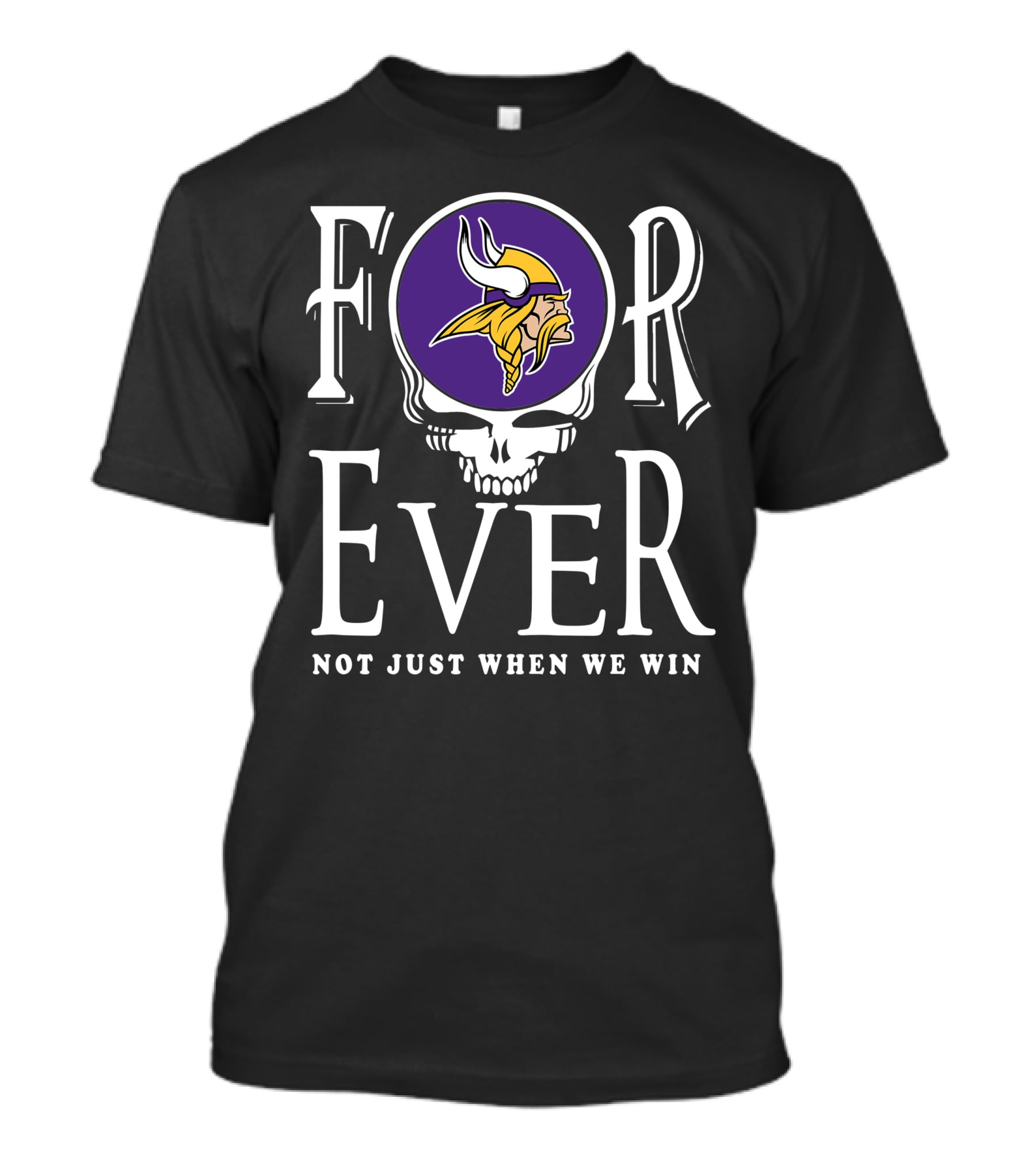 Forever Minnesota Vikings Not Just When We Win T-Shirt