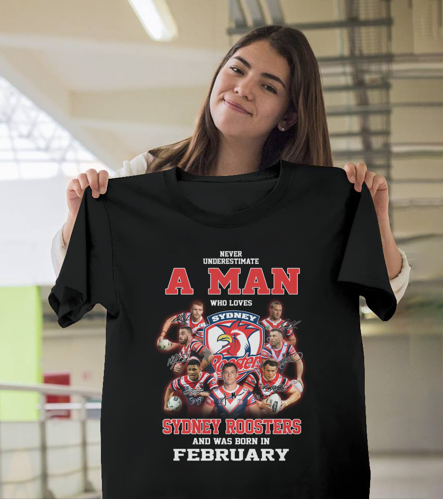 Never Underestimate a Man Who Loves Sydney Roosters and Was Born in February T-Shirt