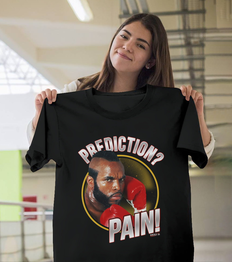 Rocky III Prediction? Pain T-Shirt