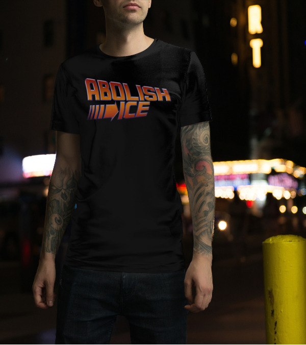 ABOLISH I.C.E. Back To The Future Style Bold Typography T-Shirt
