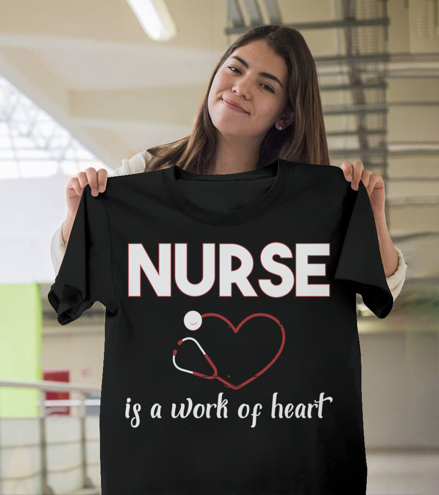 Nurse Is a Work of Heart with Stethoscope Heart T-Shirt