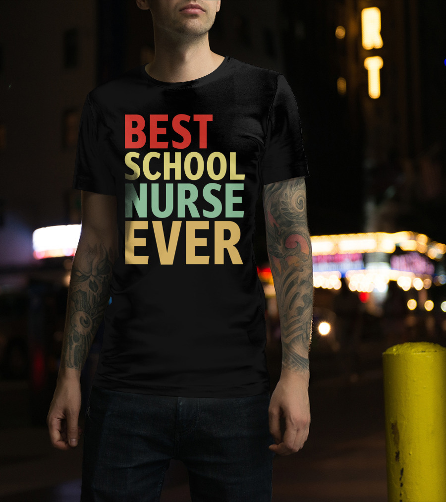 BEST SCHOOL NURSE EVER Colorful Appreciation Nursing Care T-Shirt