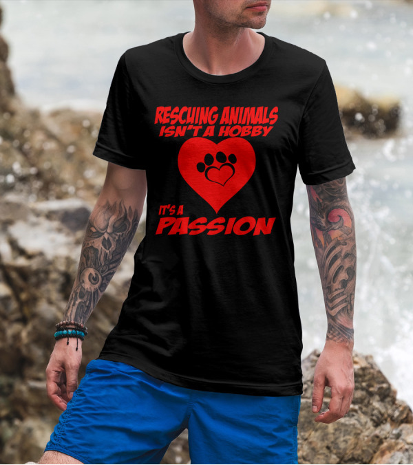 Rescuing Animals Isn't A Hobby It's A Passion Heart Paw Prints T-Shirt