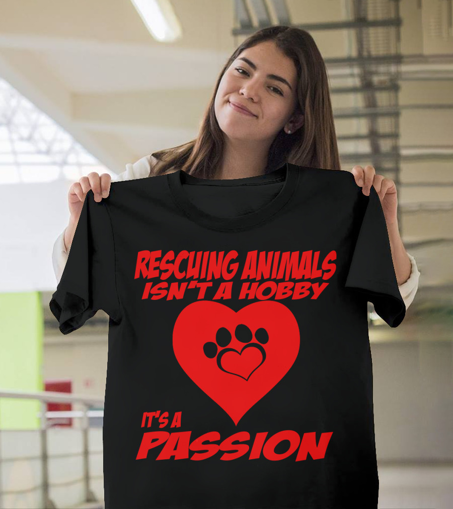 Rescuing Animals Isn't a Hobby It's a Passion Heart Paw Prints T-Shirt