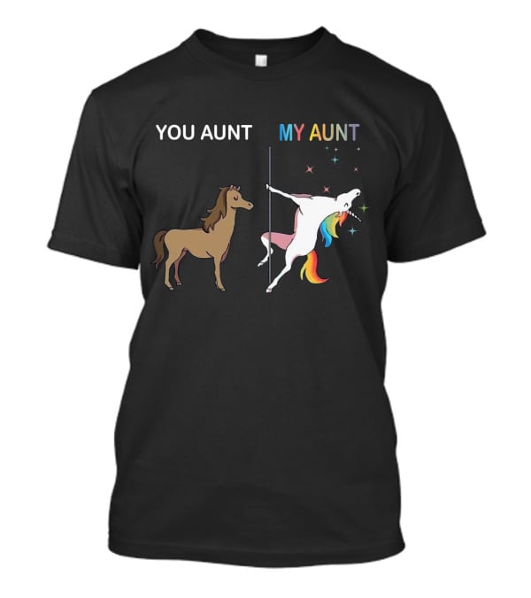 YOU AUNT MY AUNT Unicorn Rainbow Pole Dance T-Shirt