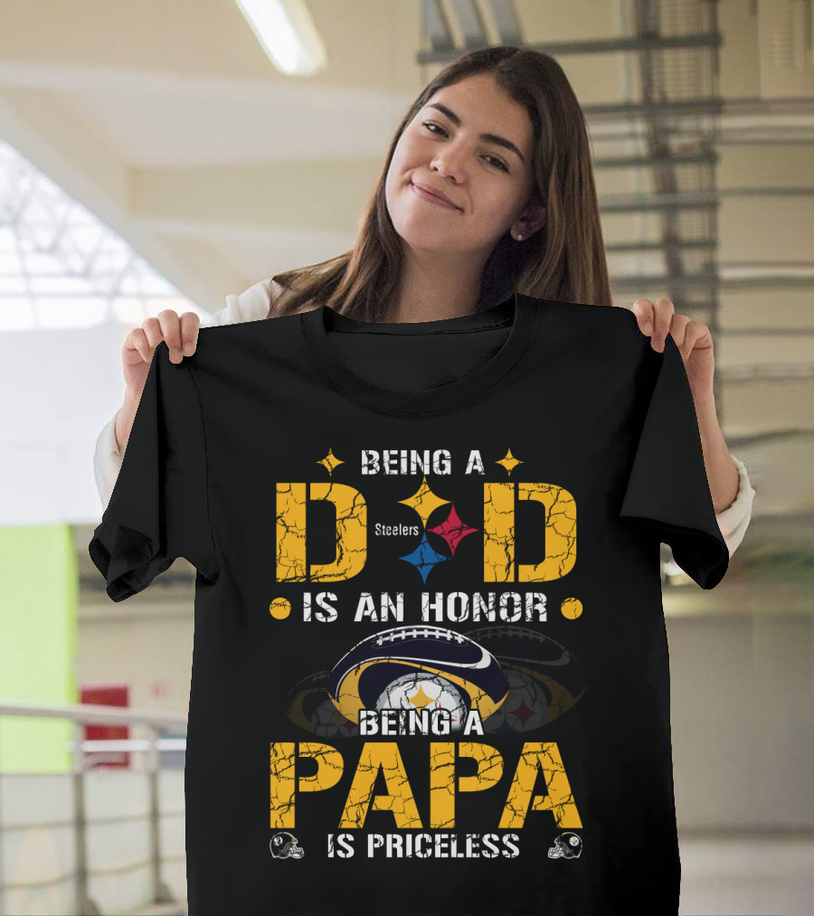 Being A Dad Is An Honor Steelers Being A Papa Is Priceless T-Shirt
