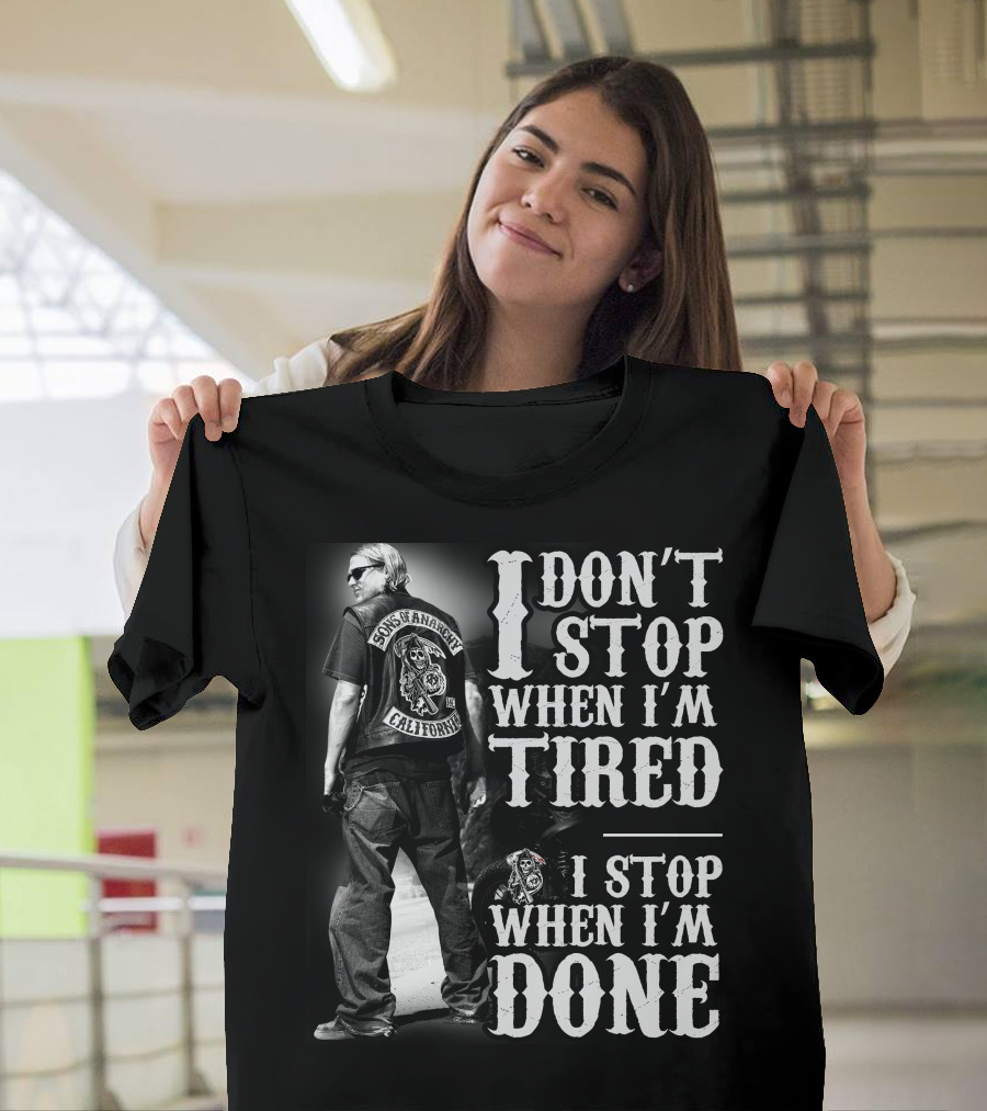 I Don't Stop When I'm Tired Sons Of Anarchy California When I'm Done T-Shirt