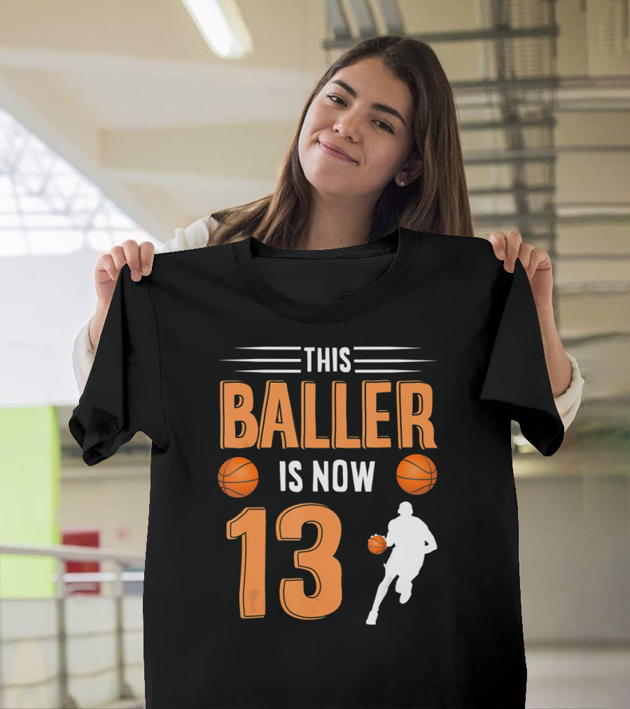 This Baller Is Now 13 Basketball Birthday T-Shirt