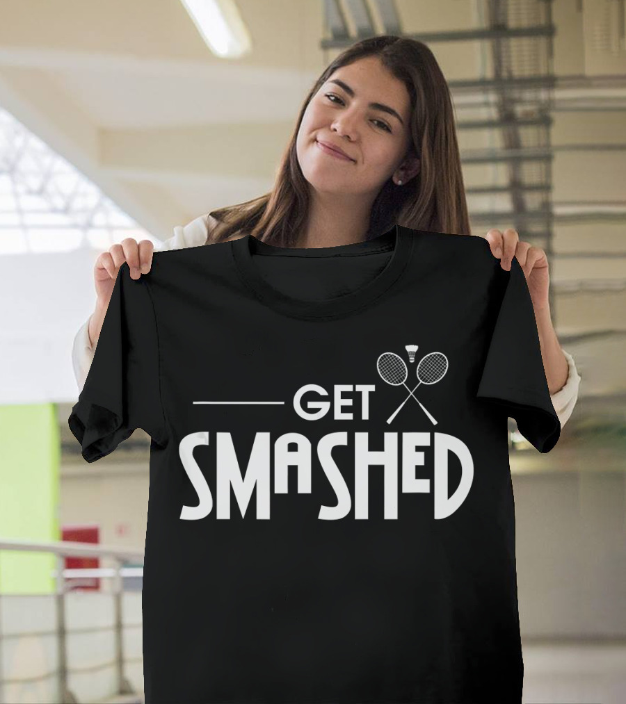 Get Smashed Badminton Funny Shuttlecock T-Shirt