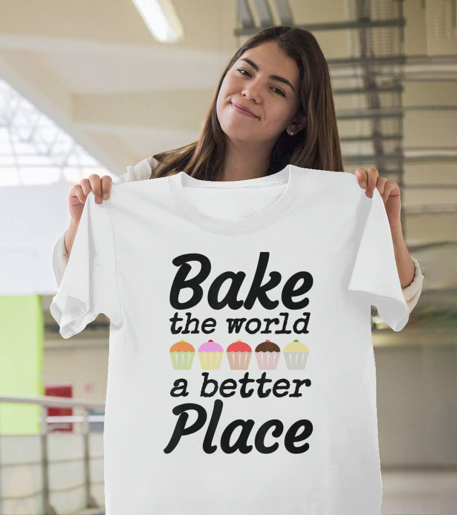 Bake The World A Better Place Colorful Cupcake Row T-Shirt