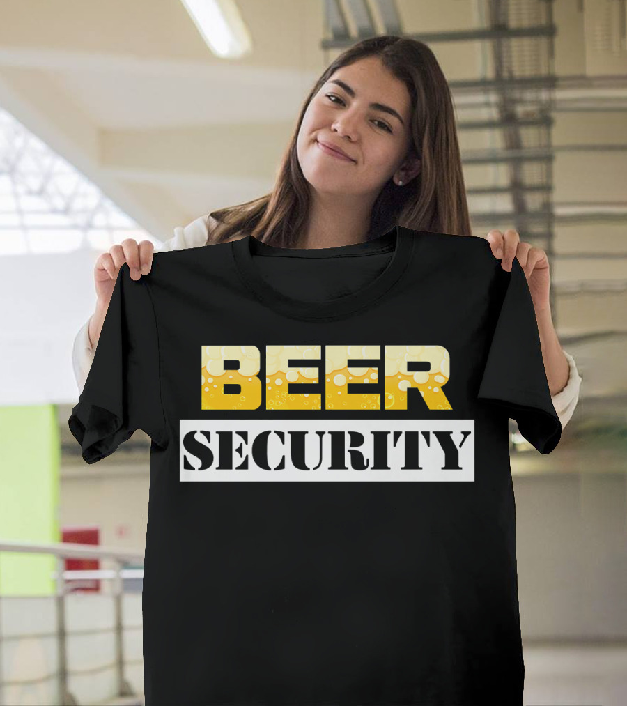 Beer Beer Security Funny Drinkin T-Shirt