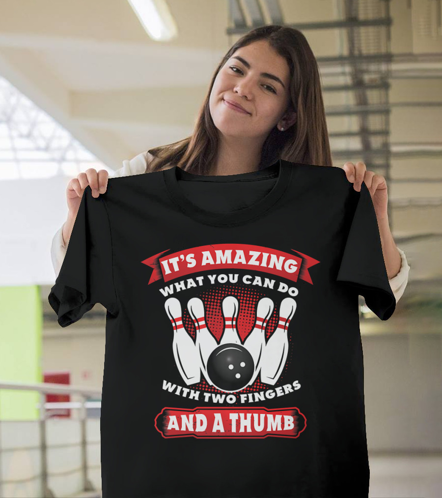 It's Amazing What You Can Do With Two Fingers And A Thumb Bowling T-Shirt