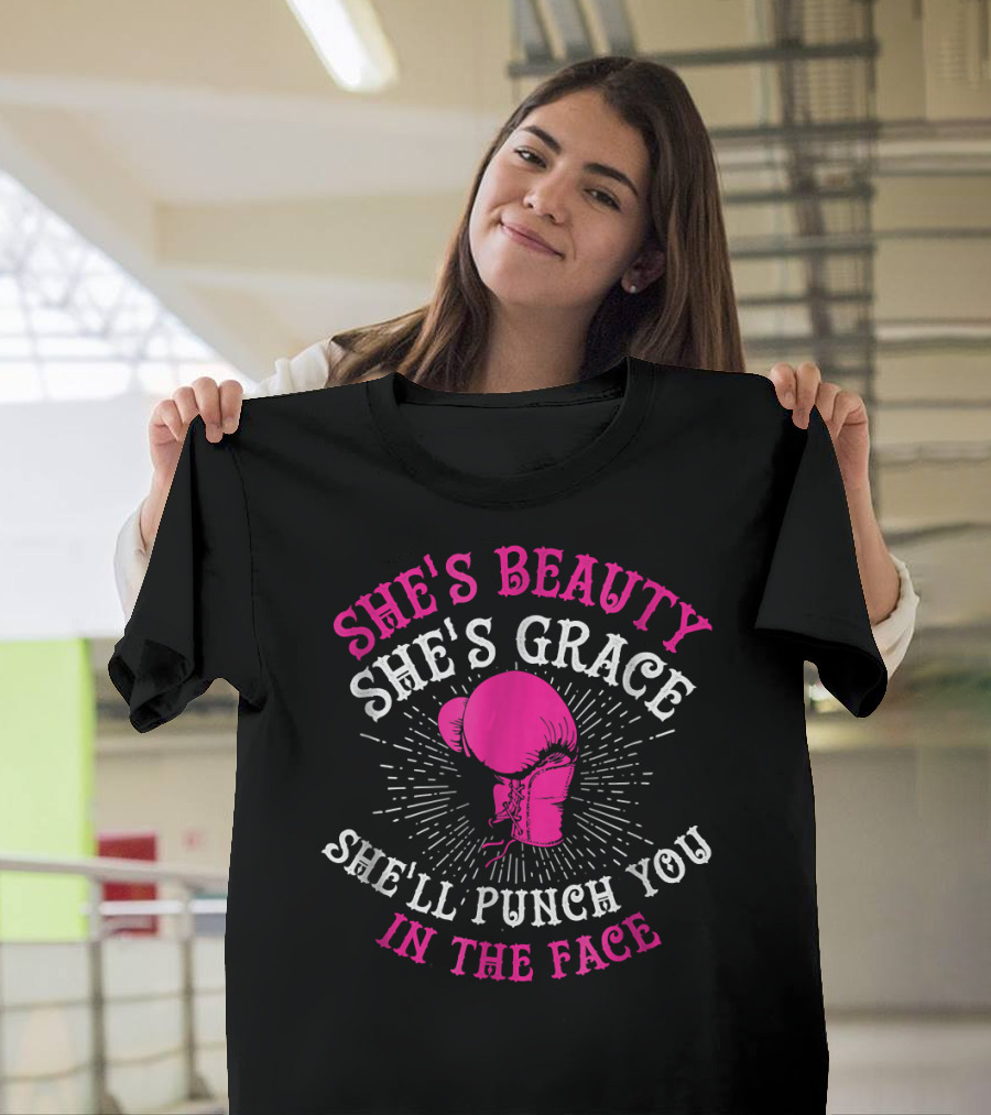 She's Beauty She's Grace She'll Punch You in the Face Boxing Girls For Woman Boxer T-Shirt