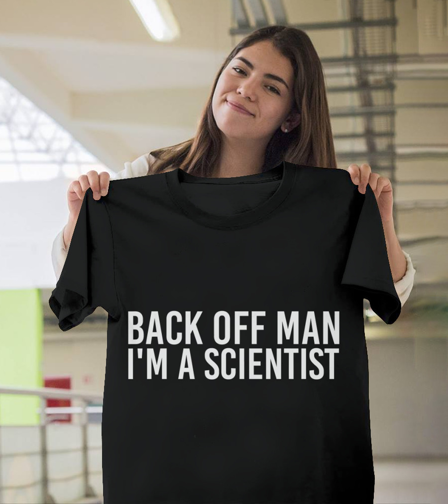 BACK OFF MAN I'M A SCIENTIST Funny Sci T-Shirt
